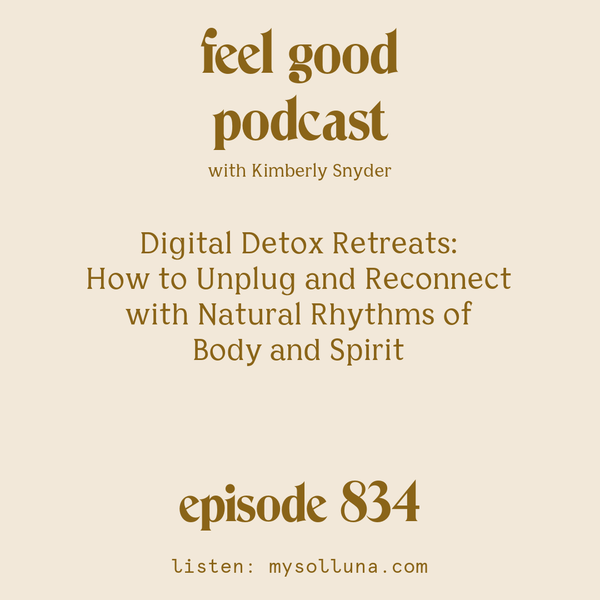 Digital Detox Retreats: How to Unplug and Reconnect with Natural Rhythms of Body and Spirit [Episode #834]