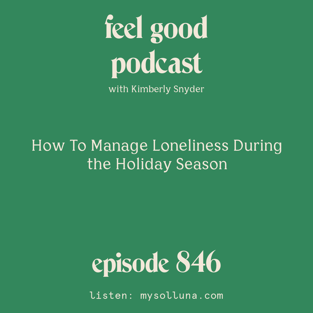 [Episode #846] Blog Graphic for How To Manage Loneliness During the Holiday Season with Kimberly Snyder.