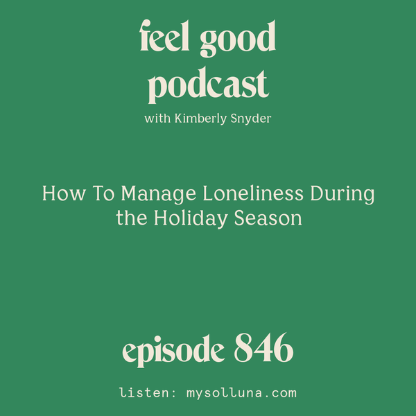 How To Manage Loneliness During the Holiday Season [Episode #846]