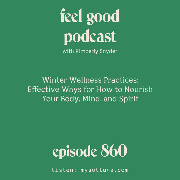 Winter Wellness Practices: Effective Ways for How to Nourish Your Body, Mind, and Spirit [Episode #860]