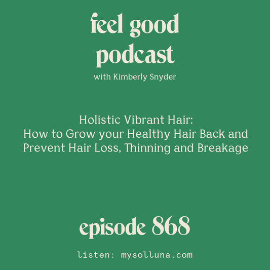 [Episode #868] Blog Graphic for Holistic Vibrant Hair How to Grow your Healthy Hair Back and Prevent Hair Loss, Thinning and Breakage with Kimberly Snyder.