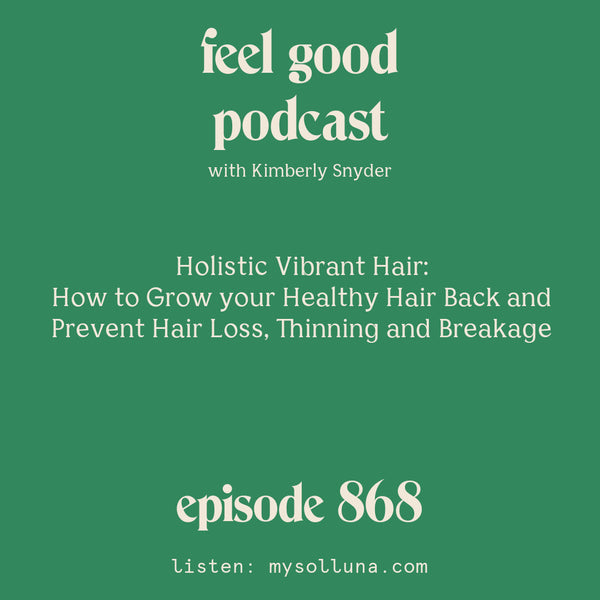 Holistic Hair Care: How to Grow Healthy Vibrant Hair and Prevent Hair Loss [Episode #868]