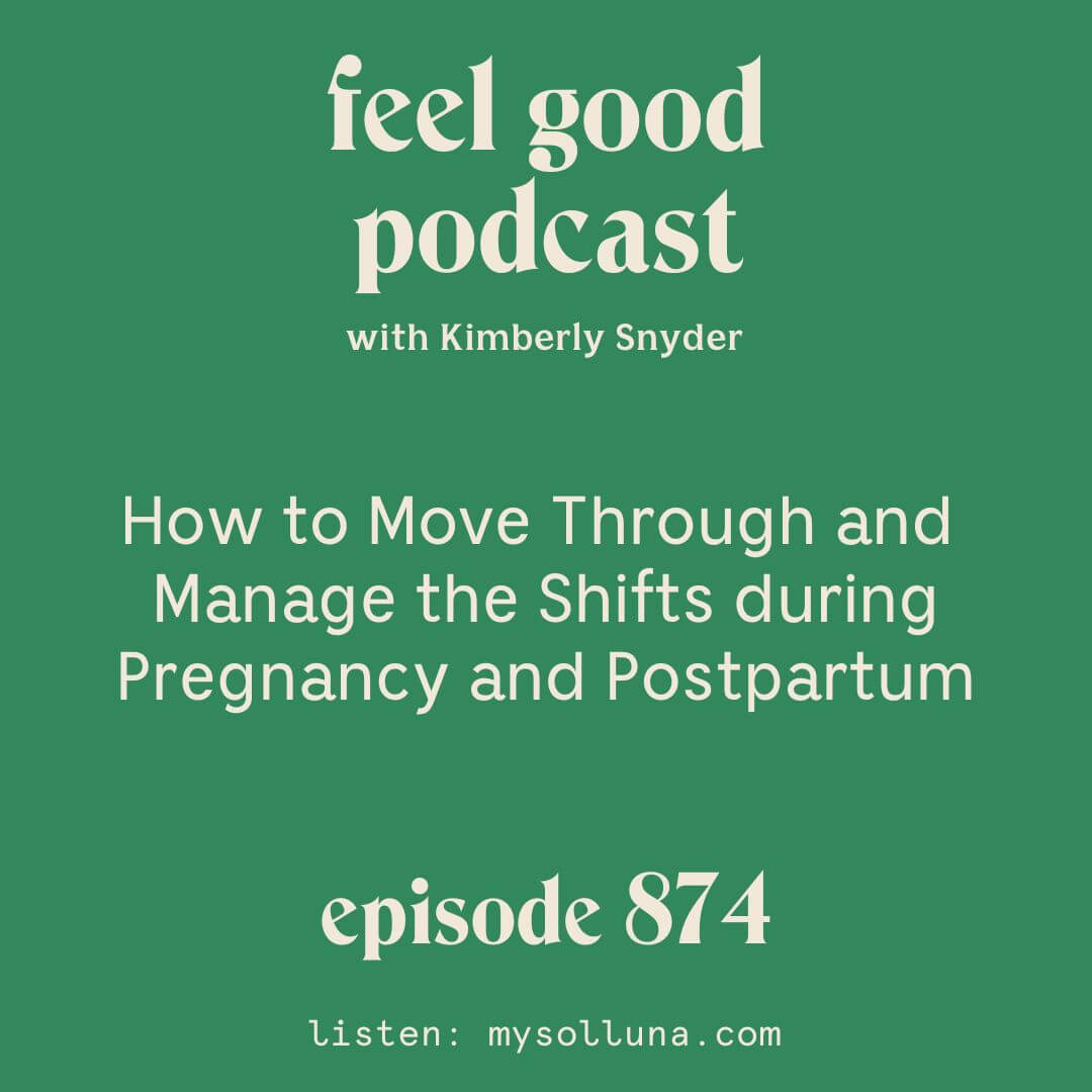 Episode number 874: How to Move Through and Manage the Shifts during Pregnancy and Postpartum