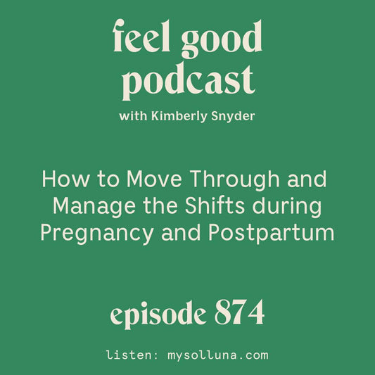 Episode number 874: How to Move Through and Manage the Shifts during Pregnancy and Postpartum