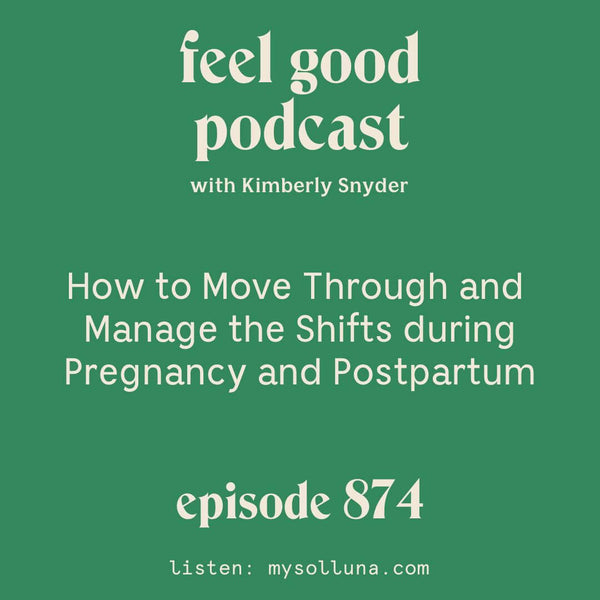 How to Move Through and Manage the Shifts during Pregnancy and Postpartum [Episode #874]
