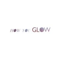 HOW YOU GLOW