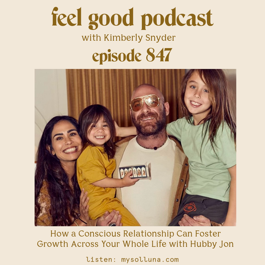 Jon Bier [Podcast #847] NEW_Blog Graphic for Jon Bier [Podcast #847] NEW_Blog Graphic for How a Conscious Relationship Can Foster Growth Across Your Whole Life with Hubby Jon on the Feel Good Podcast with Kimberly Snyder on the Feel Good Podcast