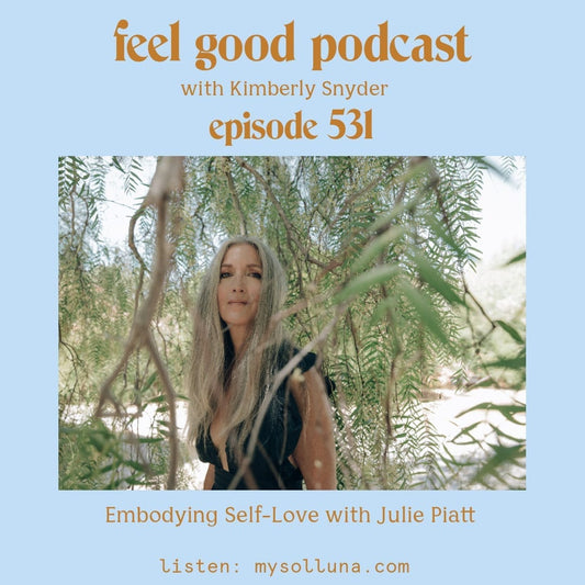 Embodying Self-Love with Julie Piatt [Episode #531]