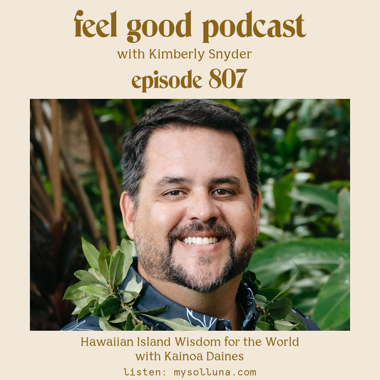 Kainoa Daines [Podcast #807] Blog Graphic for with Kainoa Daines with Kimberly Snyder.