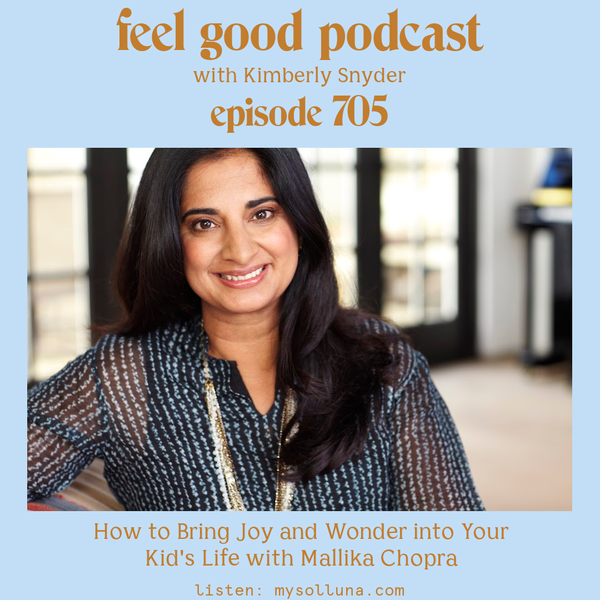 How to Bring Joy and Wonder into Your Kid's Life with Mallika Chopra [Episode #705]