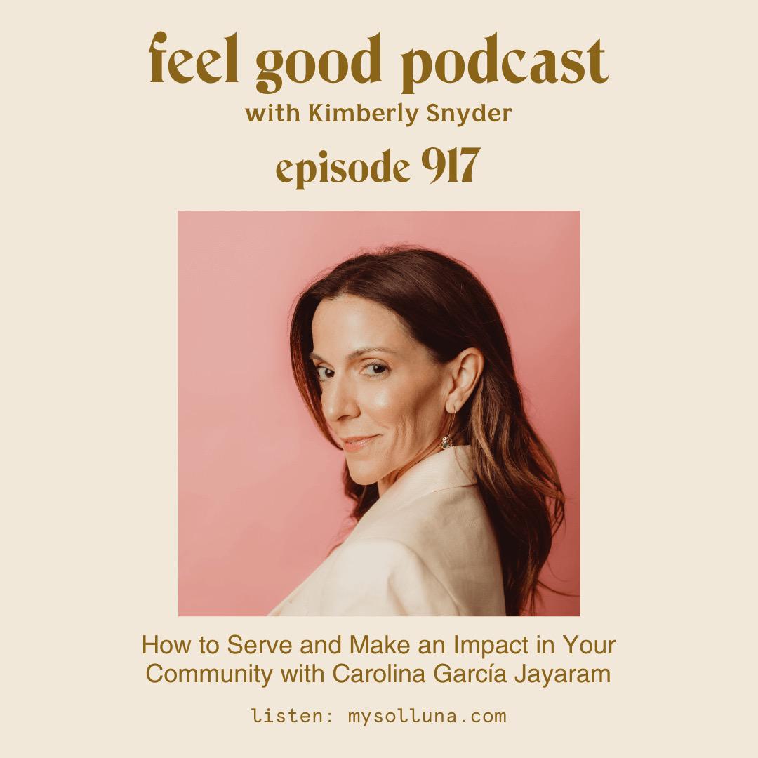 How to Serve and Make An Impact in Your Community with Carolina Garcia Jayaram [Epiosde 917]
