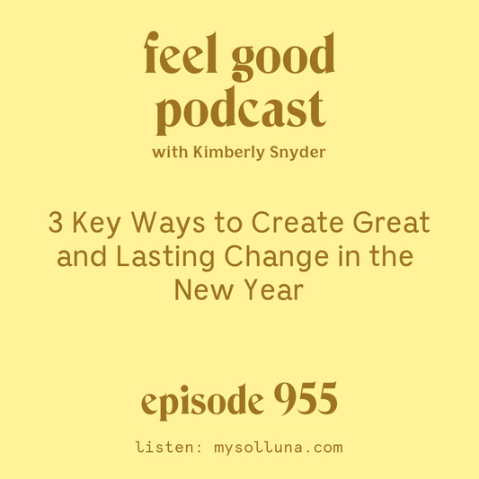 3 Key Ways to Create Great and Lasting Change in the New Year [Episode #955]