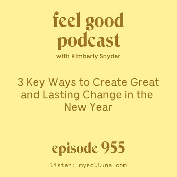3 Key Ways to Create Great and Lasting Change in the New Year [Episode #955]