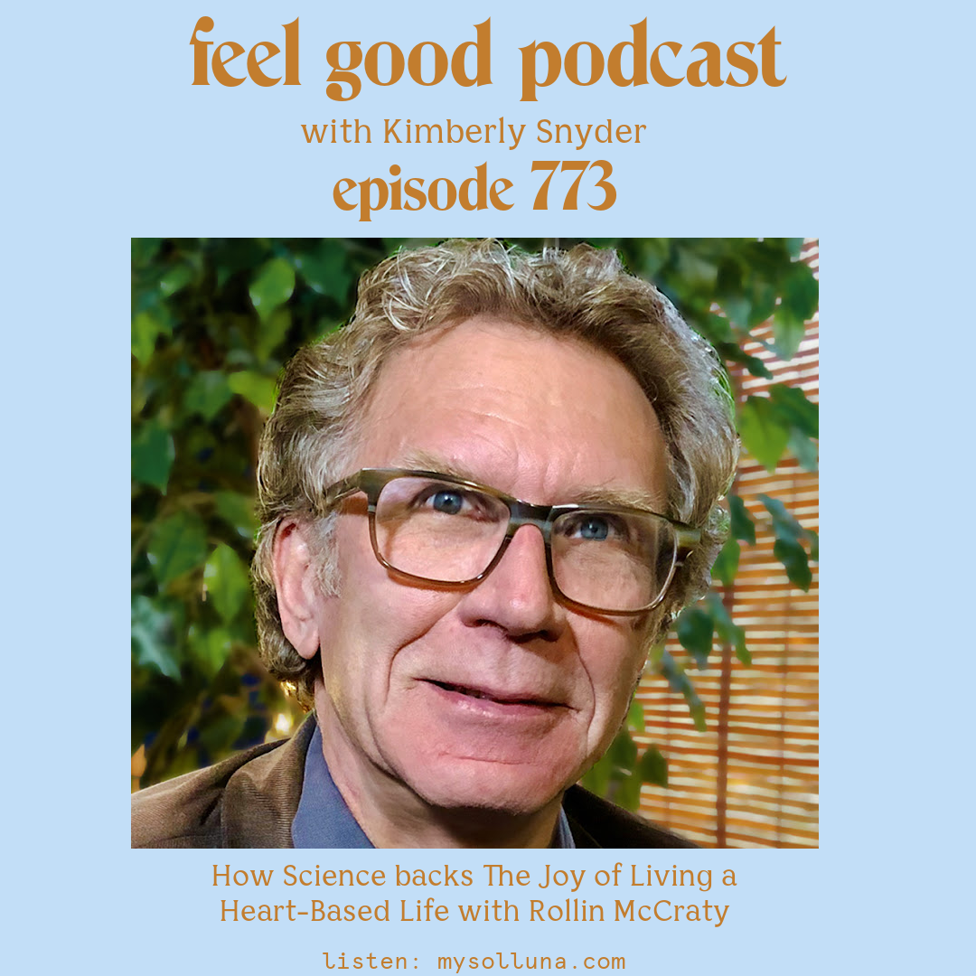 Rollin McCraty [Podcast #773] Blog Graphic for How Science backs The Joy of Living a Heart-Based Life with Rollin McCraty with Kimberly Snyder. (final)