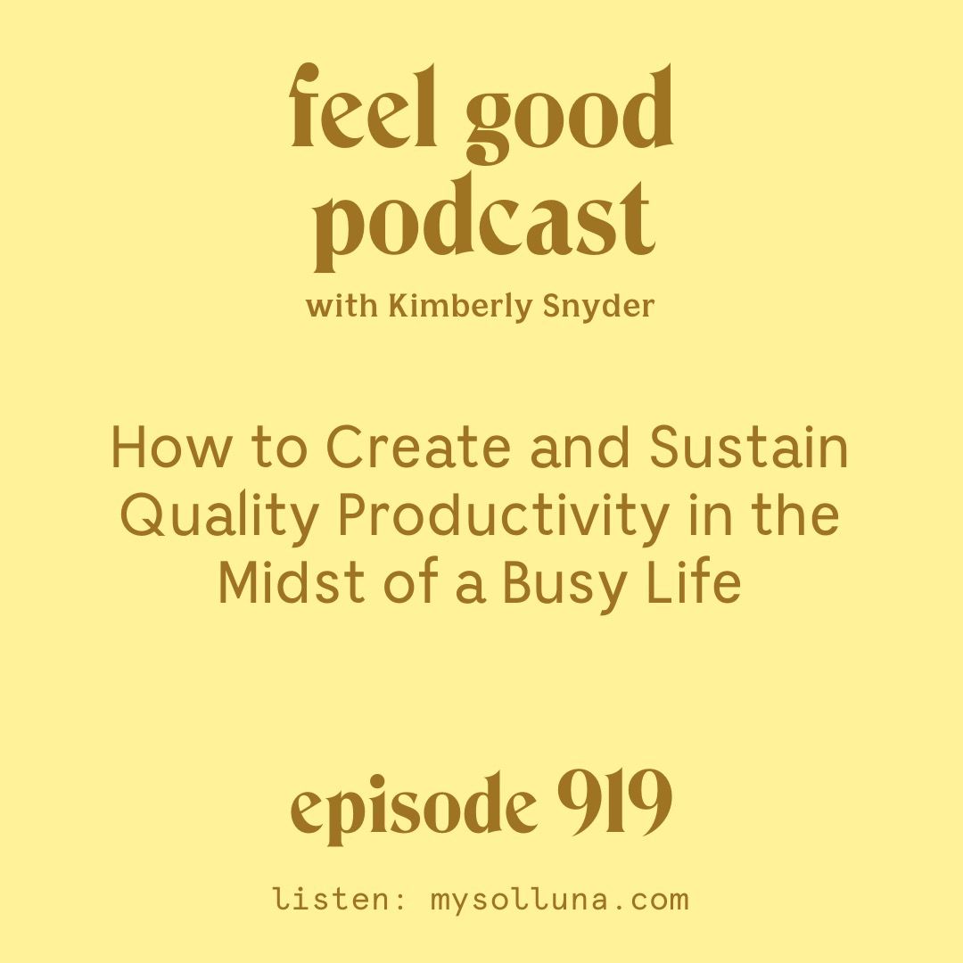 How to Create and Sustain Quality Productivity it in the Midst of a Busy Life. [Episode 919]