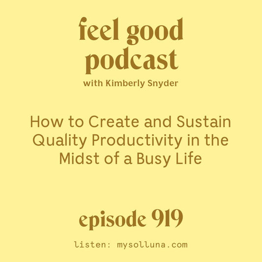 How to Create and Sustain Quality Productivity it in the Midst of a Busy Life. [Episode 919]