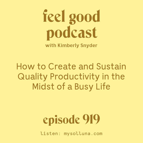 How to Create and Sustain Quality Productivity it in the Midst of a Busy Life. [Episode 919]