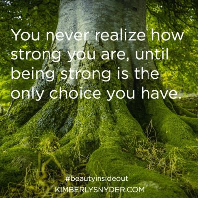 Picture of tree roots with the quote, You never realize how strong you are, until being strong is the only choice you have.