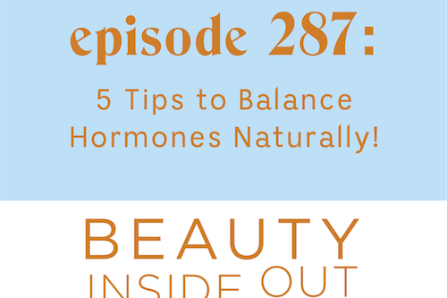 5 Tips to Balance Hormones Naturally! [BIO Podcast: Ep 287]
