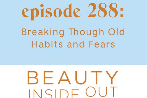 Breaking Through Old Habits and Fears! [BIO Podcast: Ep. 288]