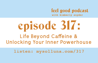 Life Beyond Caffeine & Unlocking Your Inner Powerhouse [Episode #317]