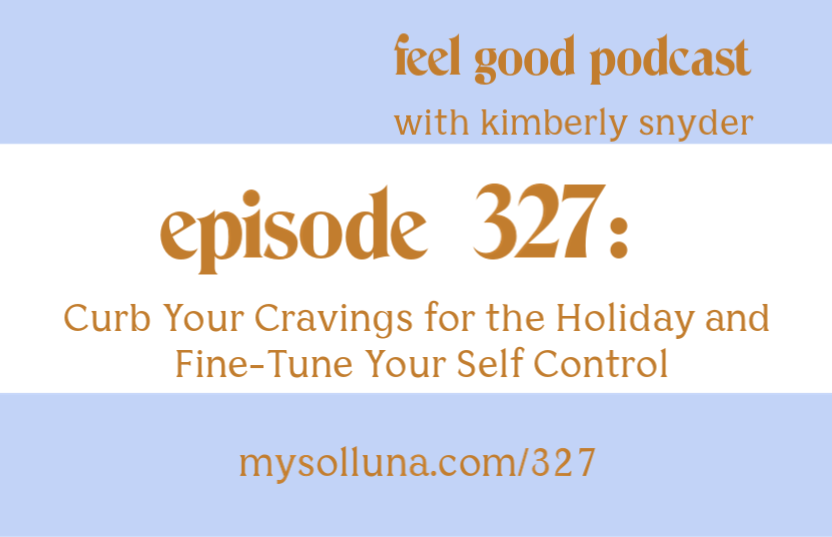 Curb Your Cravings Before the Holiday, and Fine-Tune Your Self-Control [BIO Podcast: Ep 327]