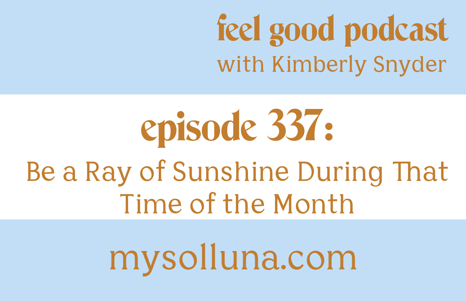 Be a Ray of Sunshine During That Time of the Month [Episode #337]