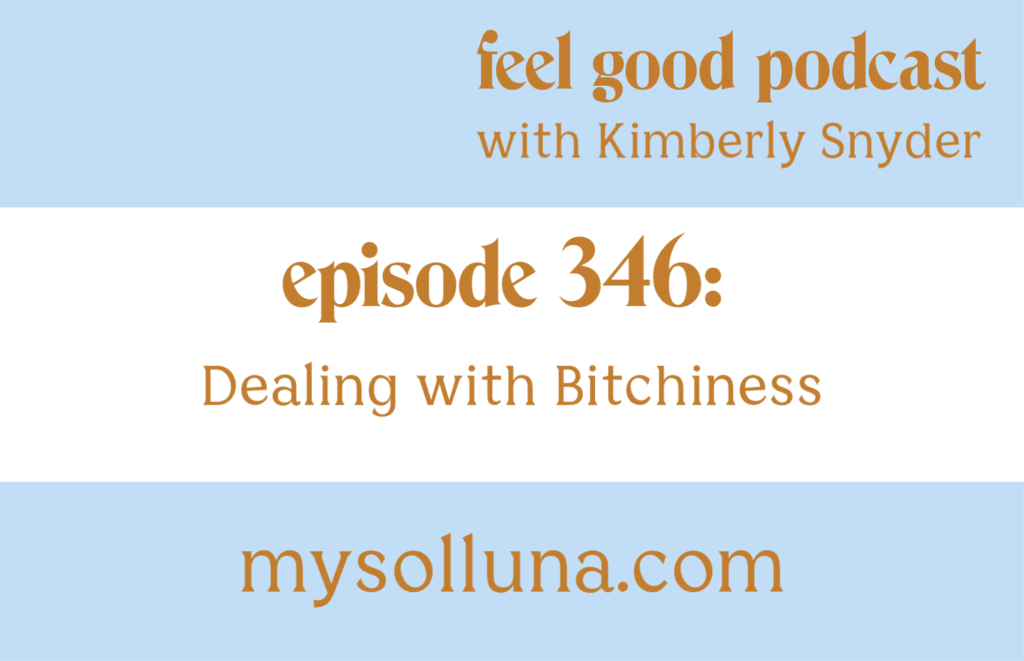 Feel Good Podcast 346 Dealing with Bitchiness