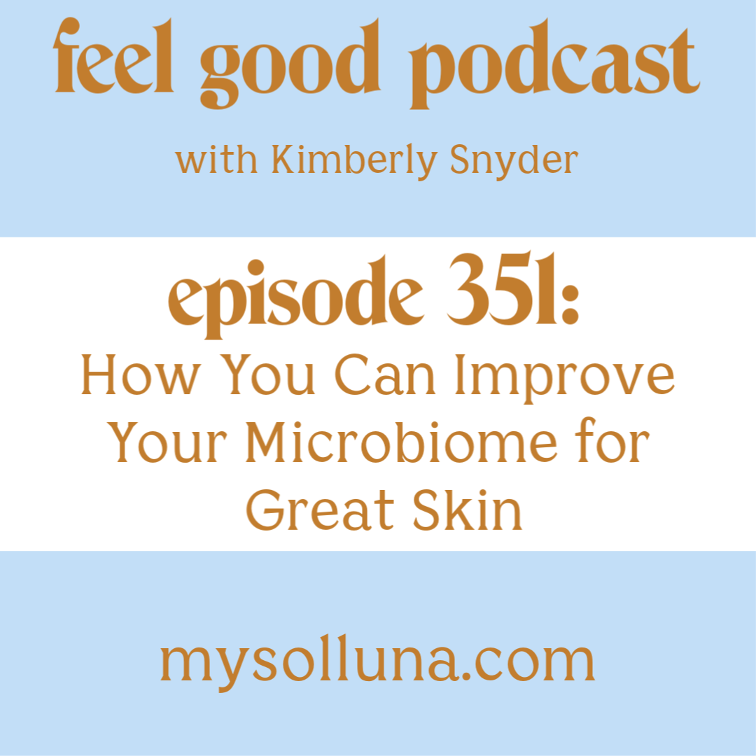 How You Can Improve Your Microbiome for Great Skin [Episode #351]