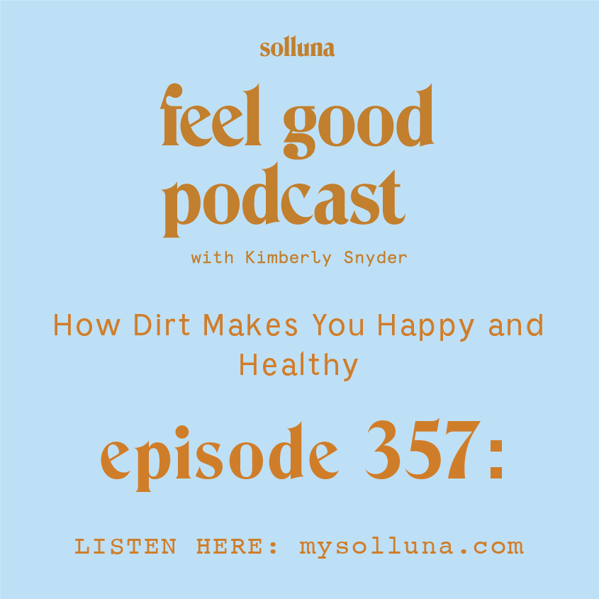 How Dirt Makes You Happy and Healthy [Episode #357]