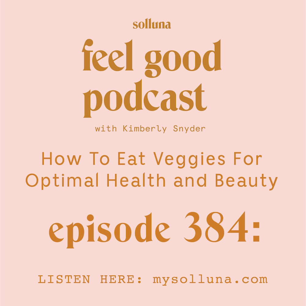 How To Eat Veggies For Optimal Health and Beauty [Episode #384]