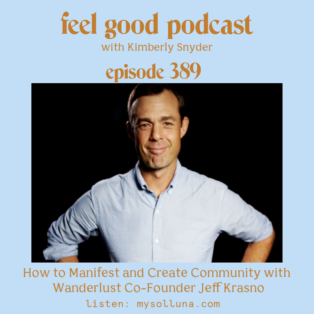 How to Manifest and Create Community with Wanderlust Co-Founder Jeff Krasno [Episode #389]