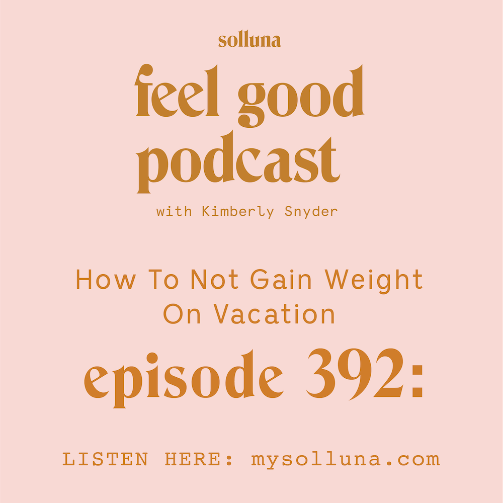 How To Not Gain Weight On Vacation [Episode #392]