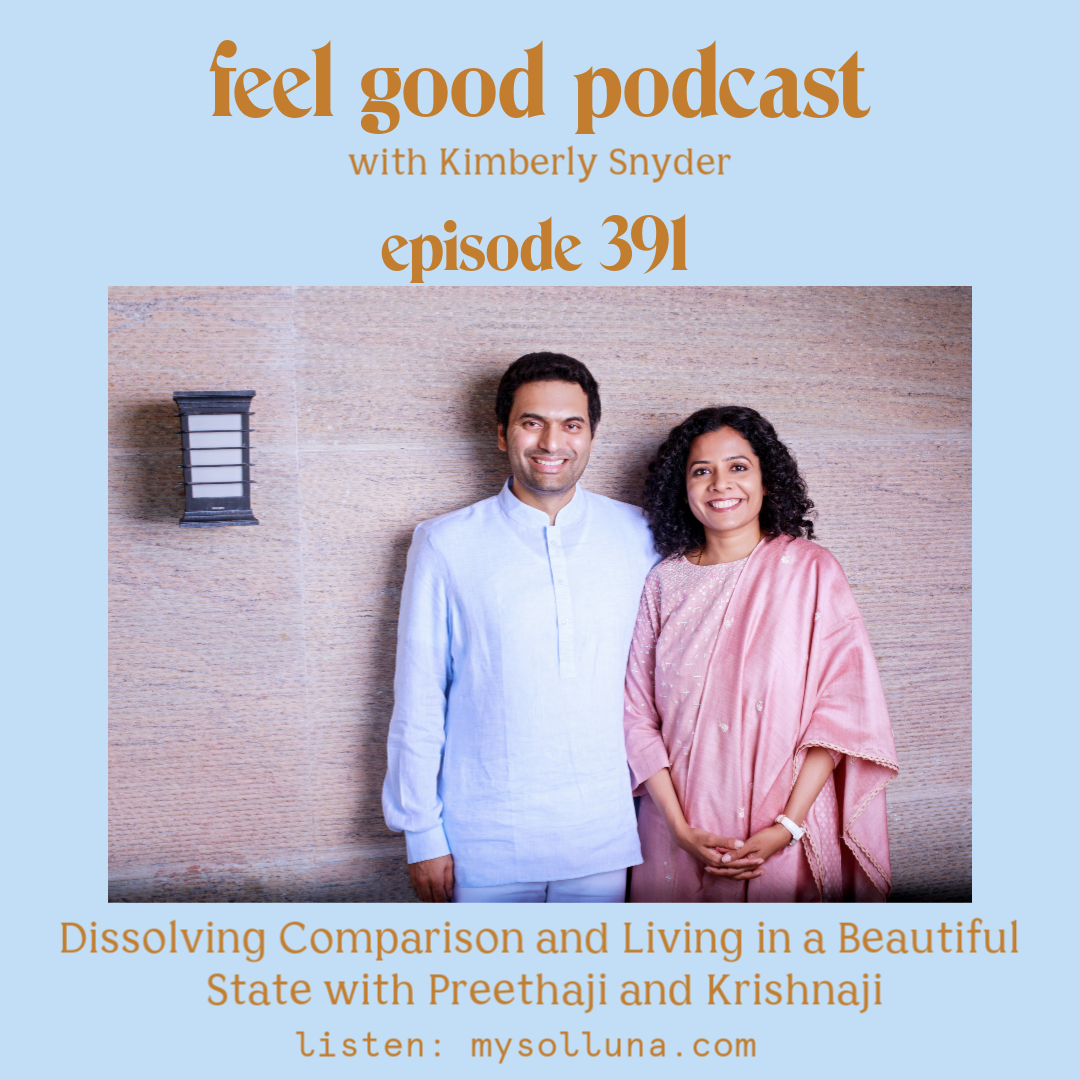 Dissolving Comparison and Living in a Beautiful State with Preethaji and Krishnaji [Episode #391]