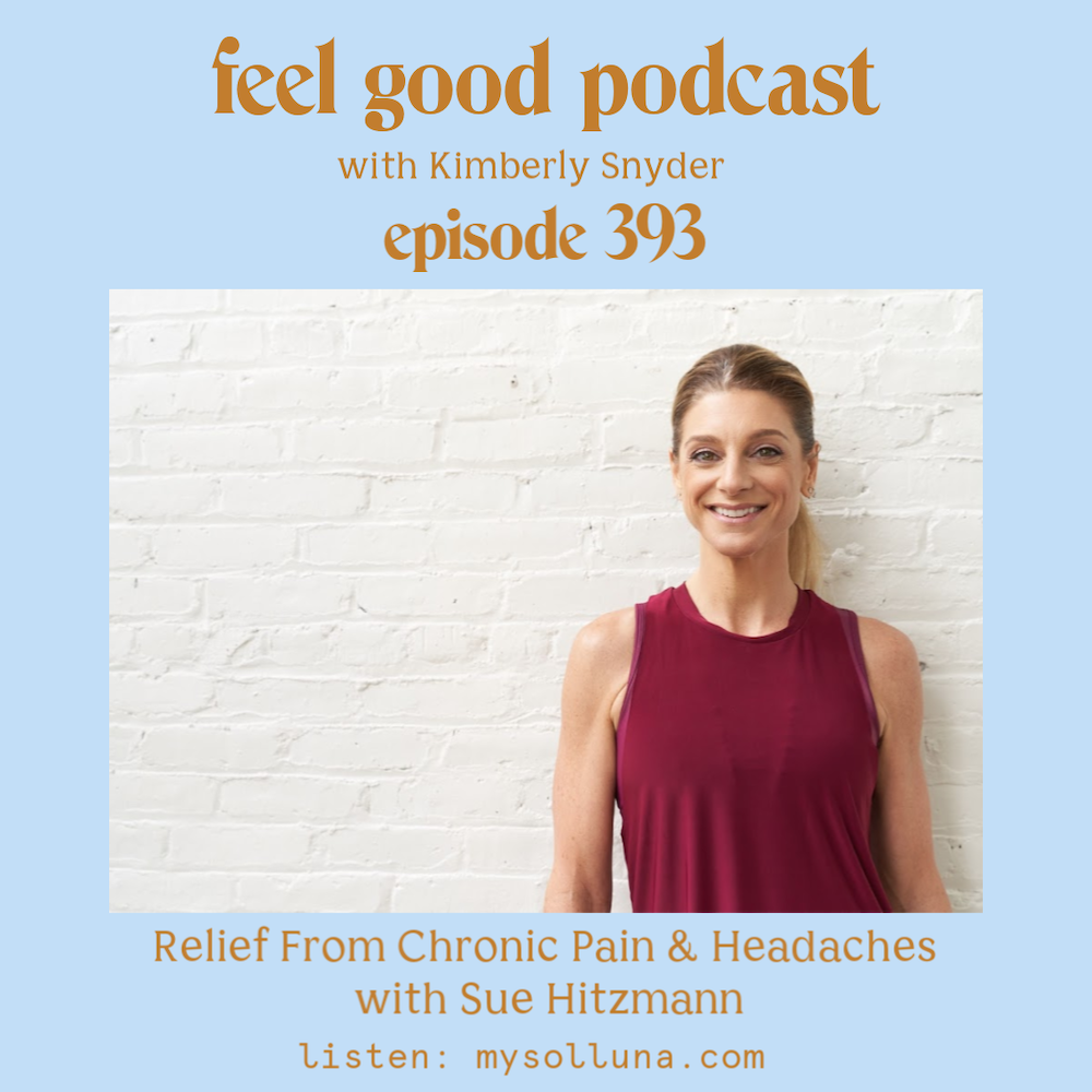 Relief From Chronic Pain and Headaches with Sue Hitzmann [Episode #393]