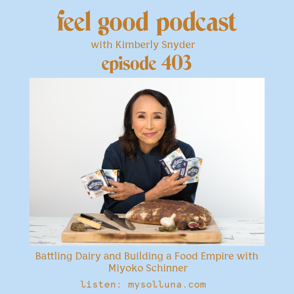 Battling Dairy and Building a Food Empire with Miyoko Schinner [Episode #403]