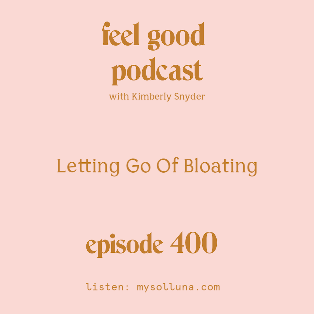 Letting Go Of Bloating [Episode #400]