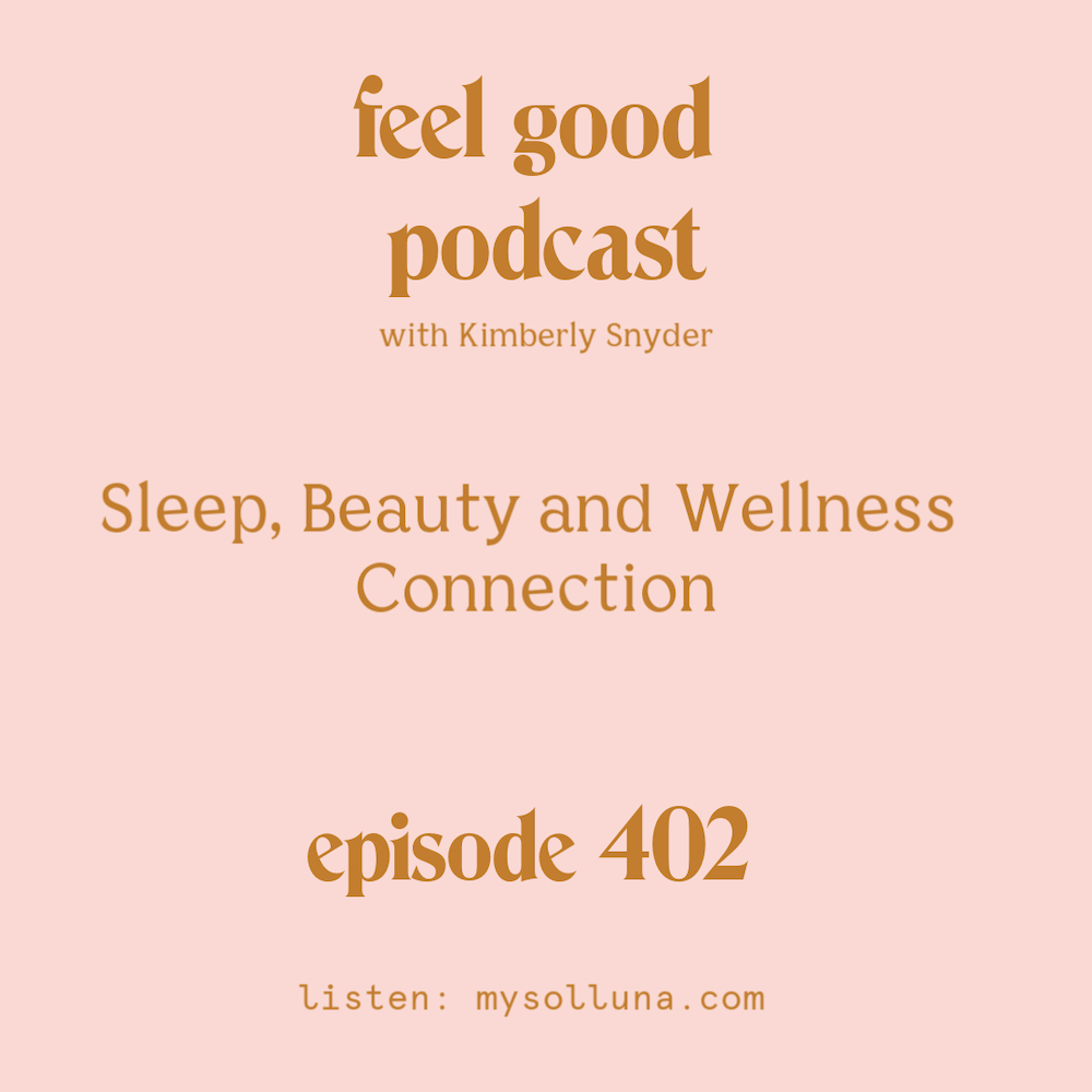 Sleep, Beauty and Wellness Connection [Episode #402]