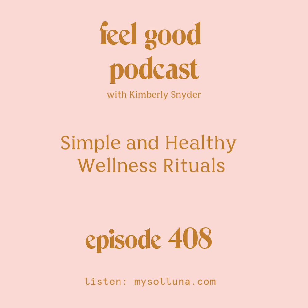 Simple and Healthy Wellness Rituals  [Episode #408]