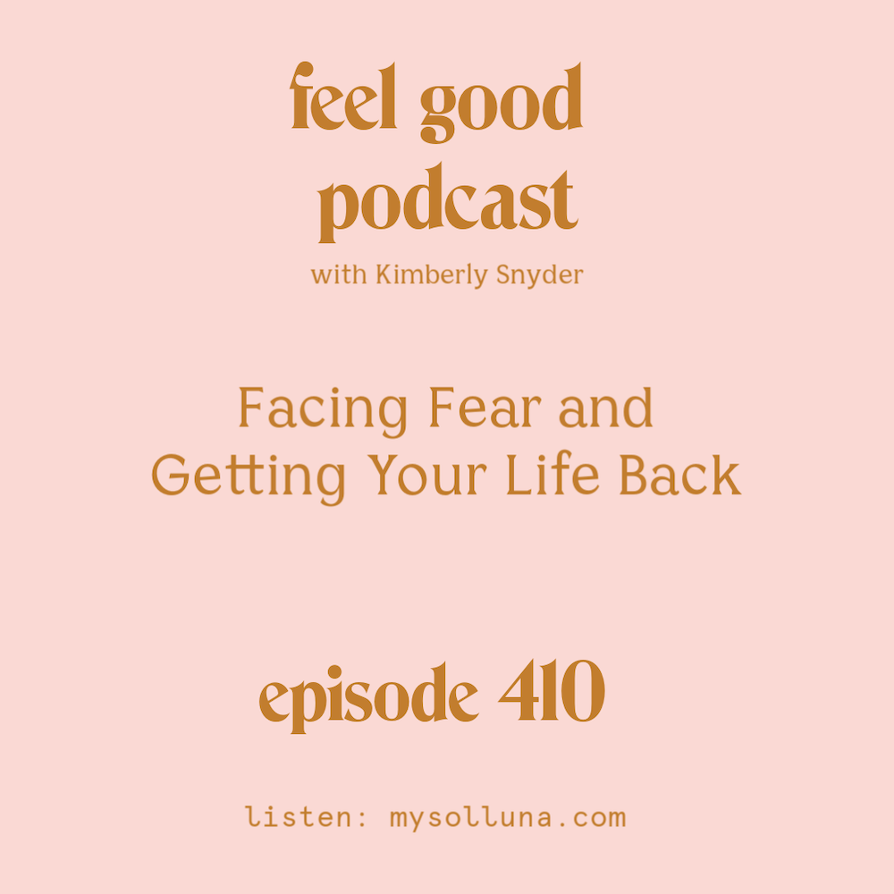 Facing Fear and Getting Your Life Back [Episode #410]