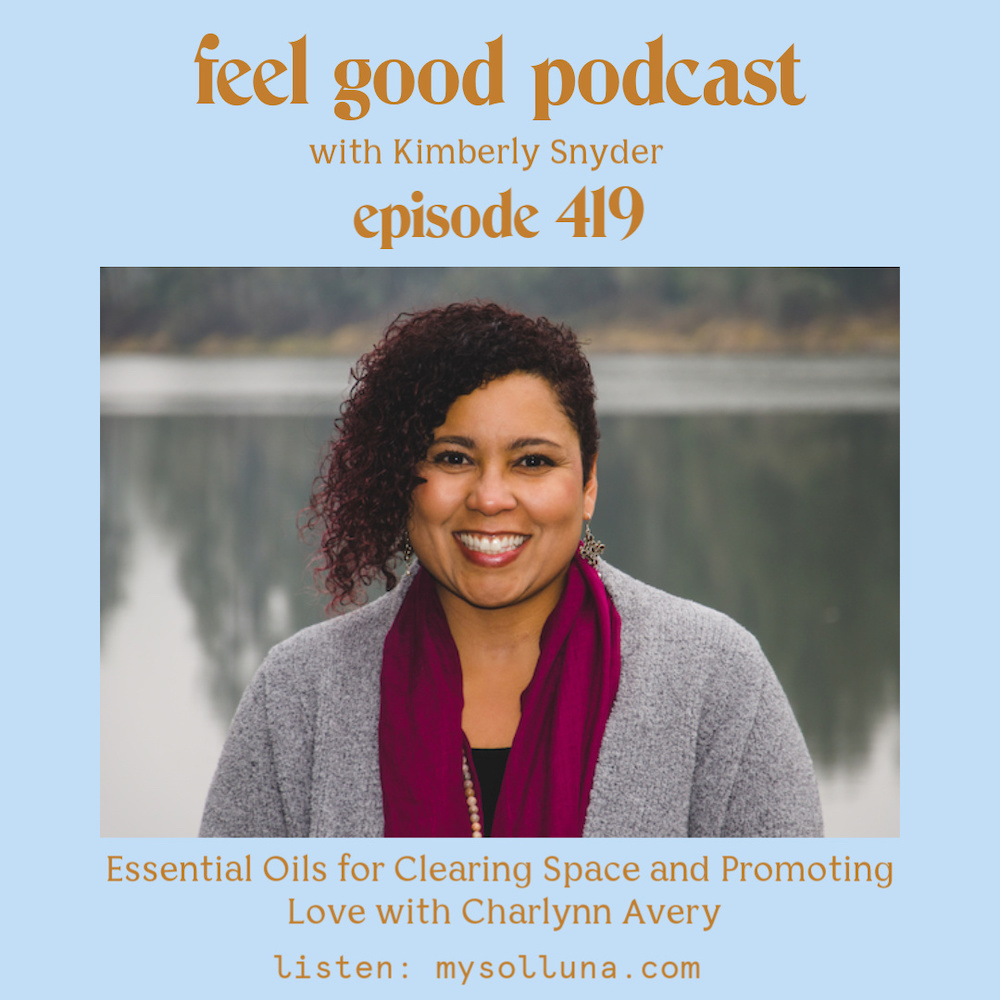 Essential Oils for Clearing Space and Promoting Love with Charlynn Avery [Episode #419]