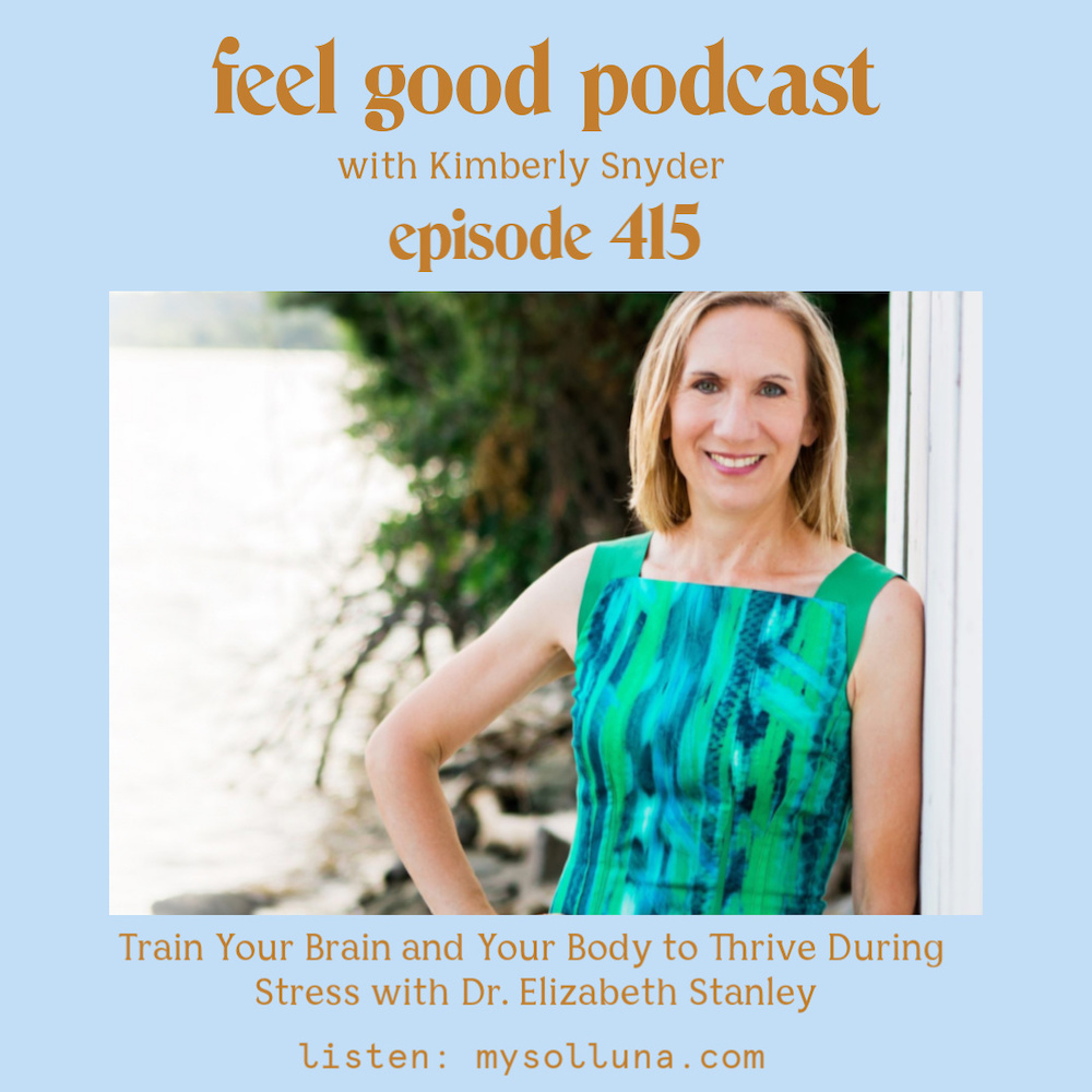 Train Your Brain and Body to Thrive During Stress with Dr. Elizabeth Stanley [Episode #415]