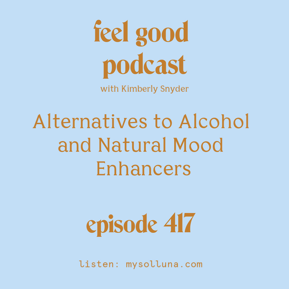 Alternatives to Alcohol and Natural Mood Enhancers [Episode #417]