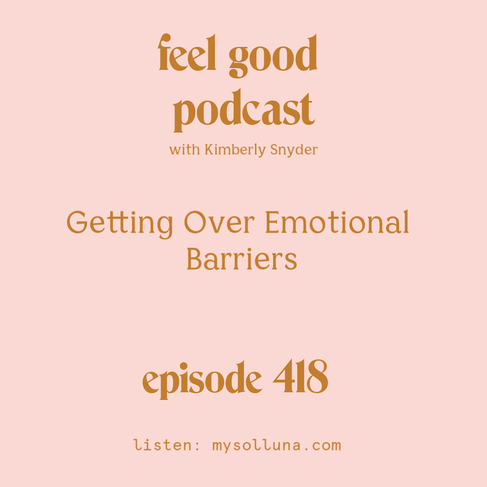 Getting Over Emotional Barriers [Episode #418]