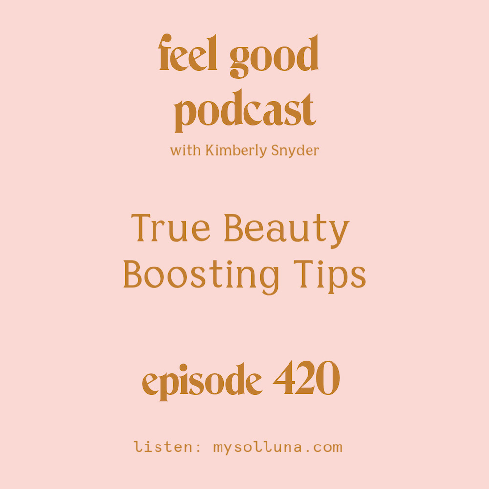 True Beauty Boosting Tips [Episode #420]