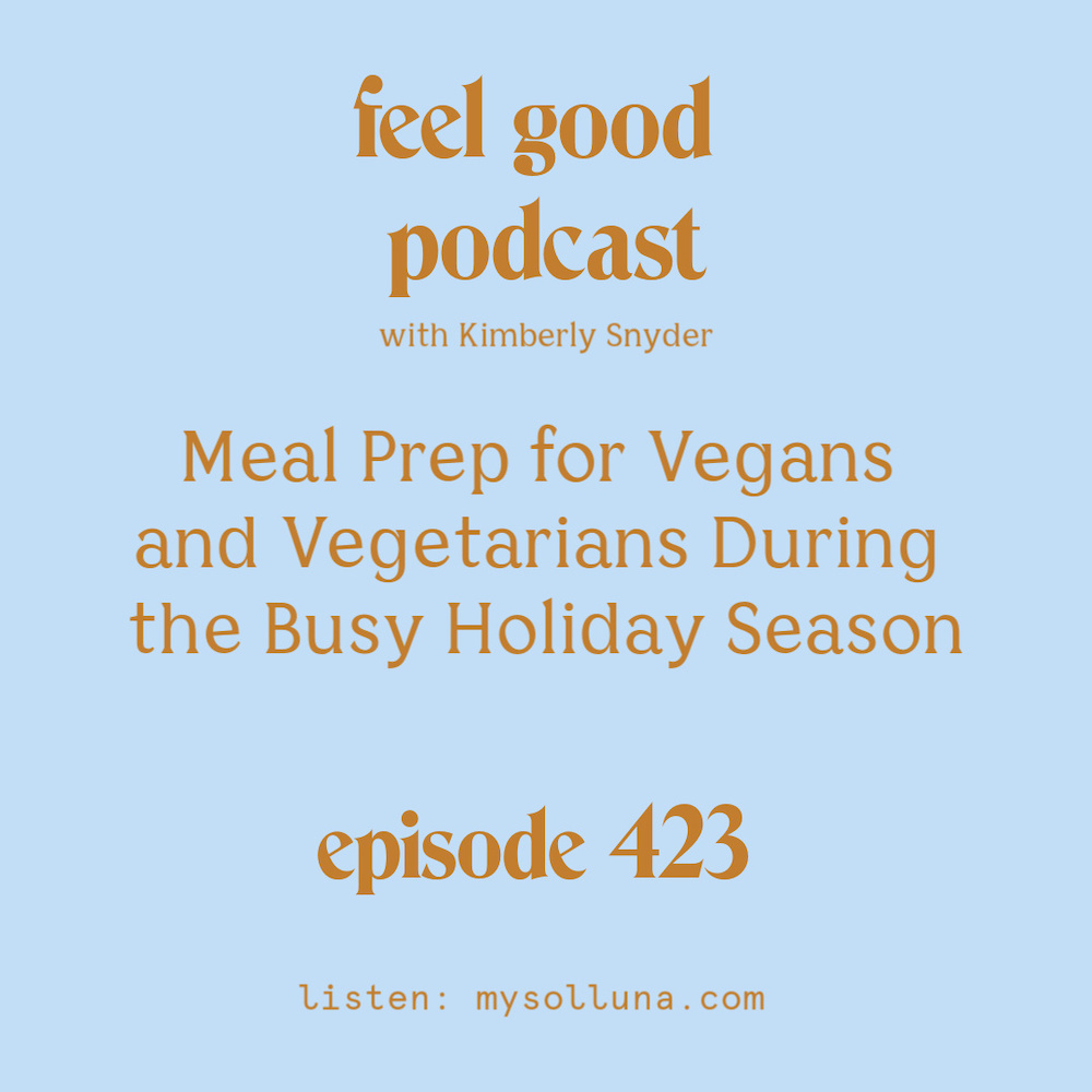 Meal Prep for Vegans and Vegetarians During the Busy Holiday Season [Episode #423]