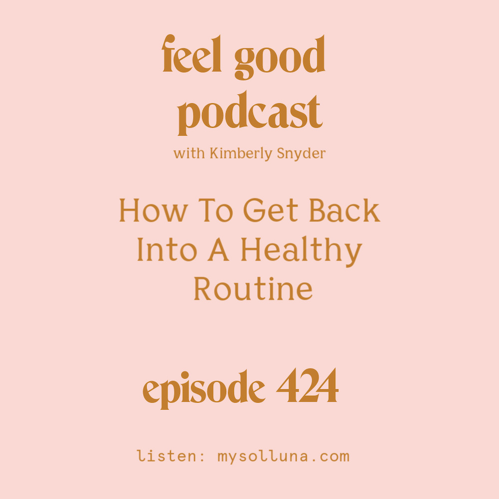 How To Get Back Into A Healthy Routine [Episode #424]