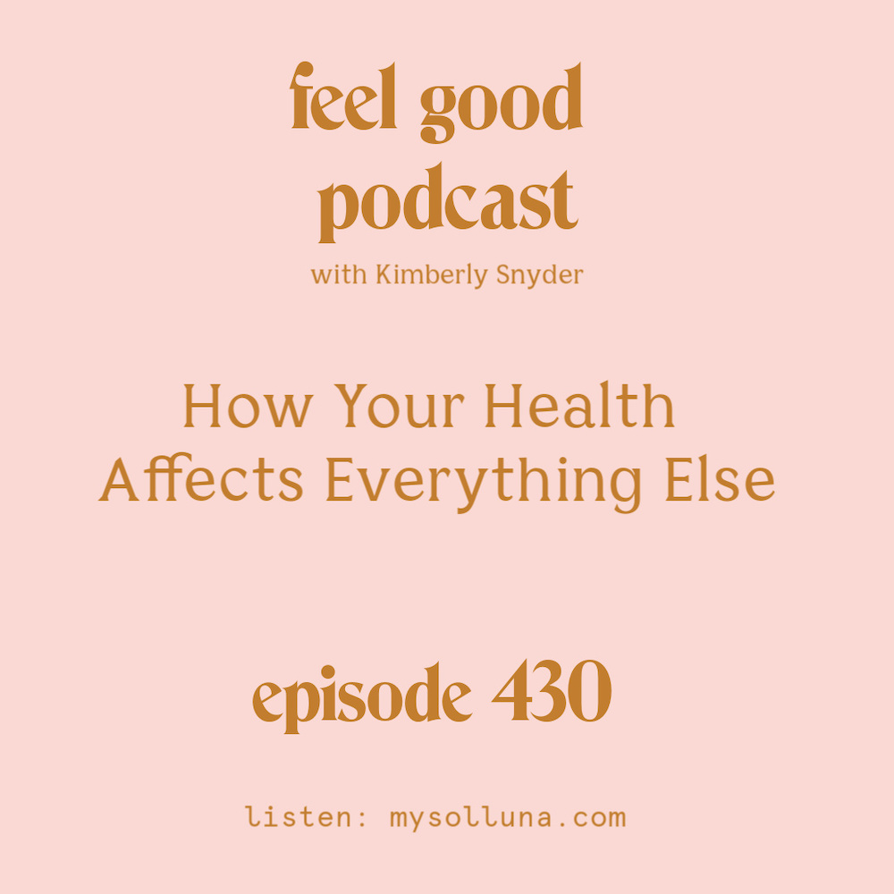 How Your Health Affects Everything Else [Episode #430]