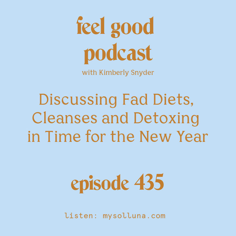 Discussing Fad Diets, Cleanses and Detoxing in Time for the New Year [Episode #435]