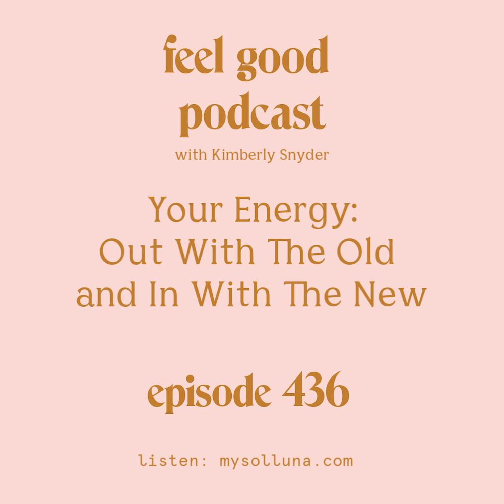 Your Energy: Out With The Old and In With The New [Episode #436]